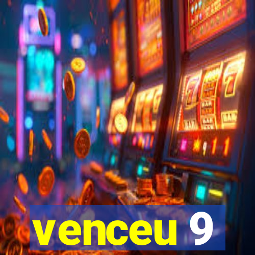 venceu 9